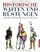 Historische Waffen und R�stungen des Mittelalters, Ritter und Landsknechte vom 8. bis 16. Jahrhundert
