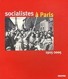 Socialistes � Paris : 1905-2005