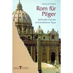 Rom f�r Pilger: Spirituelle Impulse und praktische Tipps