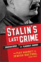Stalin's Last Crime: The Plot Against the Jewish Doctors, 1948-1953