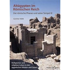 Alt�gypten im R�mischen Reich: der r�mische Pharao und seine Tempel: Band 3: Heiligt�mer und religi�ses Leben in den �gyptischen W�sten und Oasen