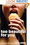 Too Beautiful for You: Tales of Improper Behavior