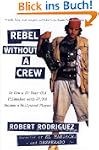 Rebel without a Crew: Or How a 23-Yea...