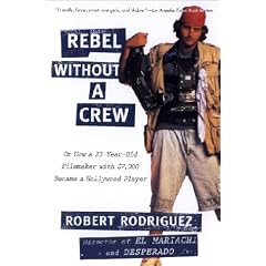 Rebel without a Crew: Or How a 23-Year-Old Filmmaker With $7,000 Became a Hollywood Player