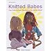 Knitted Babes: Five Dolls and Their Wardrobes to Knit and Stitch (Mitchell Beazley Craft)