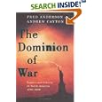 The Dominion of War: Empire and Liberty in North America, 1500-2000 by Fred Anderson and Andrew Cayton