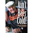 Ain't the Beer Cold!, New Edition by  Chuck Thompson