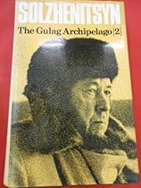 The Gulag Archipelago, 1918-1956 Vol. 2 : An Experiment in Literary Investigation