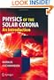 Physics of the Solar Corona: An Introduction with Problems and Solutions (Springer Praxis Books / Geophysical Sciences)