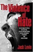 The Violence of Hate: Confronting Racism, Anti-Semitism, and Other Forms of Bigotry