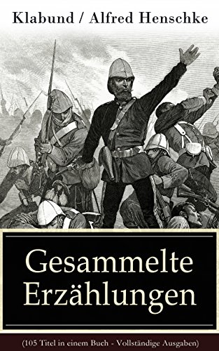 Gesammelte Erzählungen (105 Titel in einem Buch - Vollständige Ausgaben): Der braune Teufel von Adrianopel + Bett Nr. 13 + Der Bär + Der sterbende Soldat ... + Marietta und viel mehr (German Edition)