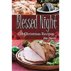 Blessed Night: 128 Christmas Recipes