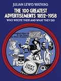 The 100 Greatest Advertisements 1852-1958: Who Wrote Them and What They Did