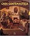 Casa Guatemalteca: Architecture, Landscape, Interior Design