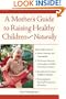 A Mother's Guide to Raising Healthy Children--Naturally
