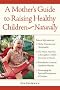 A Mother's Guide to Raising Healthy Children Naturally