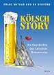 Die K�lsch-Story. Eine bebilderte Geschichte des k�lschen Brauwesens