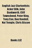 English Jazz Clarinetists: Acker Bilk, John Dankworth, Cliff Townshend, Peter King, Tony Coe, Don Rendell, Nat Temple, Chris Biscoe