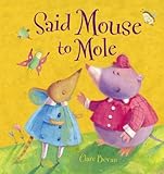 Said Mouse to Mole