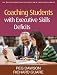 Coaching Students with Executive Skills Deficits (The Guilford Practical Intervention in the Schools Series)