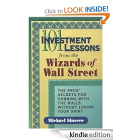 101 Investment Lessons from the Wizards of Wall Street: The Pros' Secrets for Running With the Bulls Without Losing Your Shirt