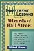 101 Investment Lessons from the Wizards of Wall Street: The Pros' Secrets for Running With the Bulls Without Losing Your Shirt