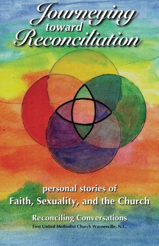 Journeying Toward Reconciliation: Personal Stories of Faith, Sexuality, and the Church, by Reconciling Conversations