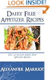Dairy Free Appetizer Recipes: The 10 Greatest Dairy Free Appetizer Recipes Ever