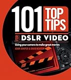 101 top tips for DSLR video