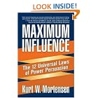 Maximum Influence: The 12 Universal Laws of Power Persuasion by  Kurt W. Mortensen and Robert G. Allen
