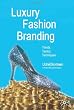 Luxury Fashion Branding: Trends, Tactics, Techniques