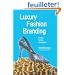 Luxury Fashion Branding: Trends, Tactics, Techniques