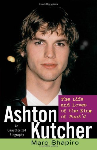Ashton Kutcher: The Life and Loves of the King of Punk'd