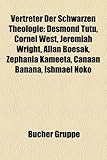 Vertreter Der Schwarzen Theologie: Desmond Tutu, Cornel West, Jeremiah Wright, Allan Boesak, Zephania Kameeta, Canaan Banana, Ishmael Noko-