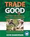 Trade for Good: The Essential Guide to Business and Finance in UK and International Trade
