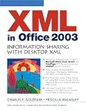 XML in Office 2003: Information Sharing with Desktop XML (The Charles F. Goldfarb Definitive XML Series)