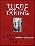 There for the Taking: The Methods of Wall Street Exposed & How to Create Wealth Without Worry