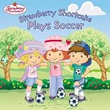 Strawberry Shortcake Plays Soccer (Strawberry Shortcake)