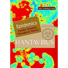 Hantavirus: Deadly Diseases Throughout History (Epidemics) by Amy Sterling Casil