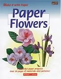 Paper Flowers (Make It With Paper Series)