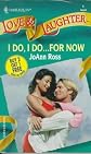 I Do, I Do... For Now (Harlequin Love & Laughter, No 1)