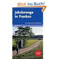 Jakobswege in Franken. Unterwegs auf alten Pilgerpfaden