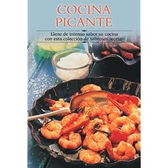 Cocina picante: Llene de intenso sabor su cocina con esta coleccion de sabrosas recetas (Cocina paso a paso series)