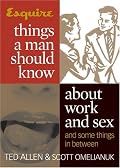 Esquire Things a Man Should Know About Work and Sex (and Some Things in Between)