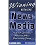 Winning with the News Media: A Self-Defense Manual When You're the Story, 2005 (8th Edition)