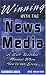 Winning with the News Media: A Self-Defense Manual When You're the Story, 2005 (8th Edition)