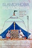 Islamophobia/Islamophilia : beyond the politics of enemy and friend