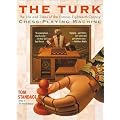 The Turk: The Life and Times of the Famous Eighteenth-Century Chess-Playing Machine