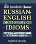 Random House Russian-English Dictionary of Idioms