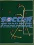 Soccer: How to Play the Game: The Official Playing and Coaching Manual of the United States Soccer Federation